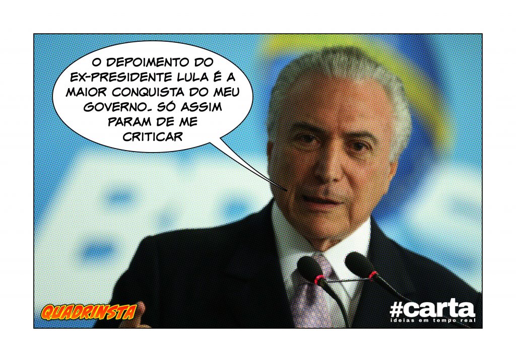 Quadrinsta – Por amnésia, Temer quer um depoimento de Lula por semana