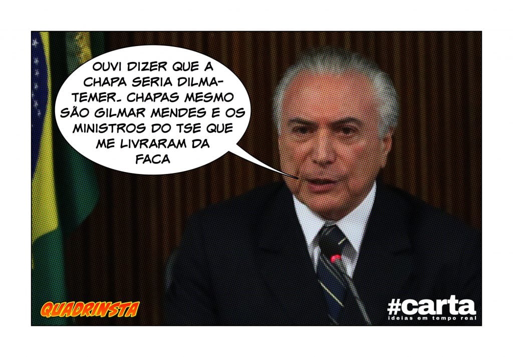 Quadrinsta – Temer comemora: “Chapa de verdade é o Gilmar Mendes”
