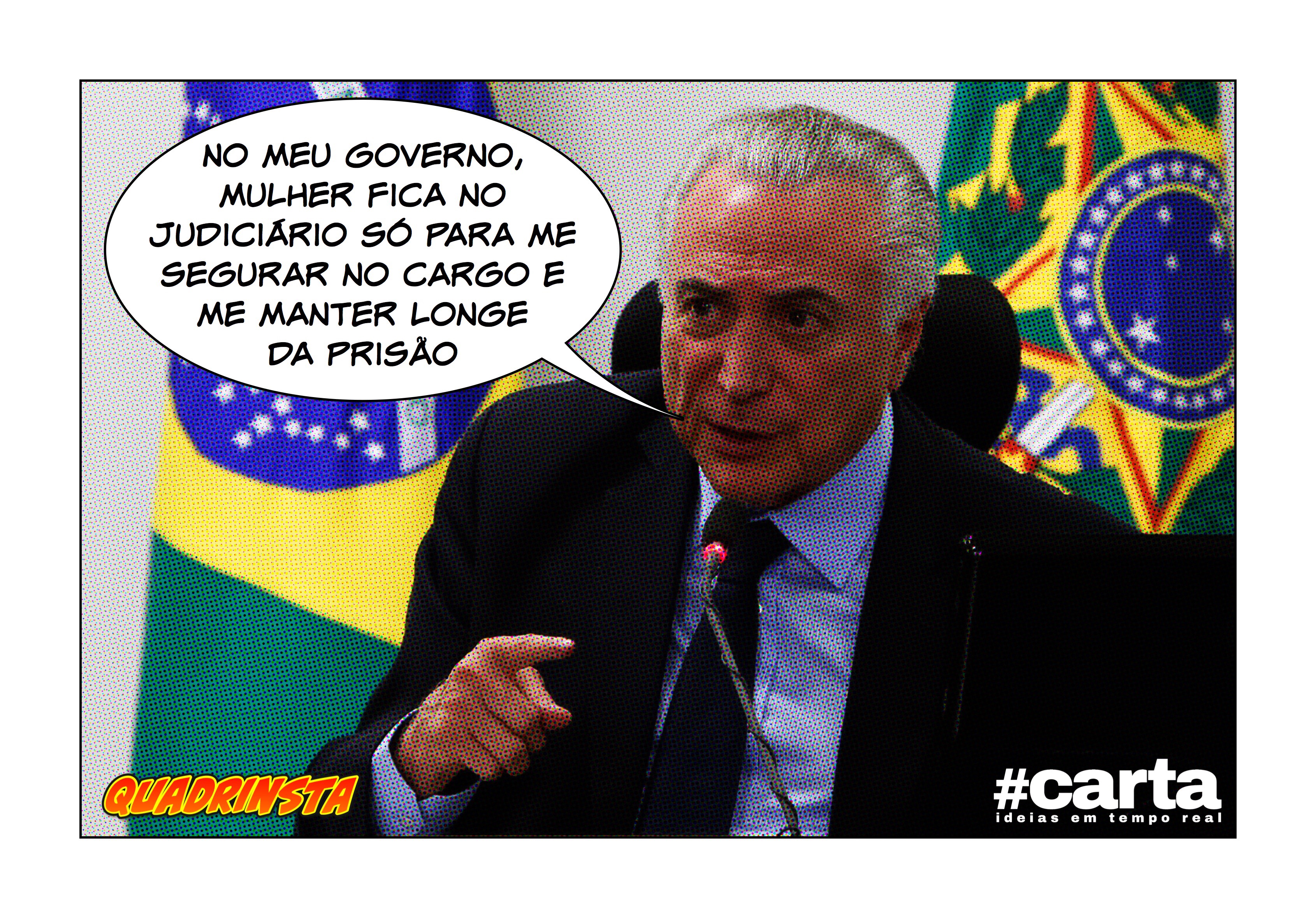 Quadrinsta – Temer: “Lugar de mulher é no Judiciário para me salvar”