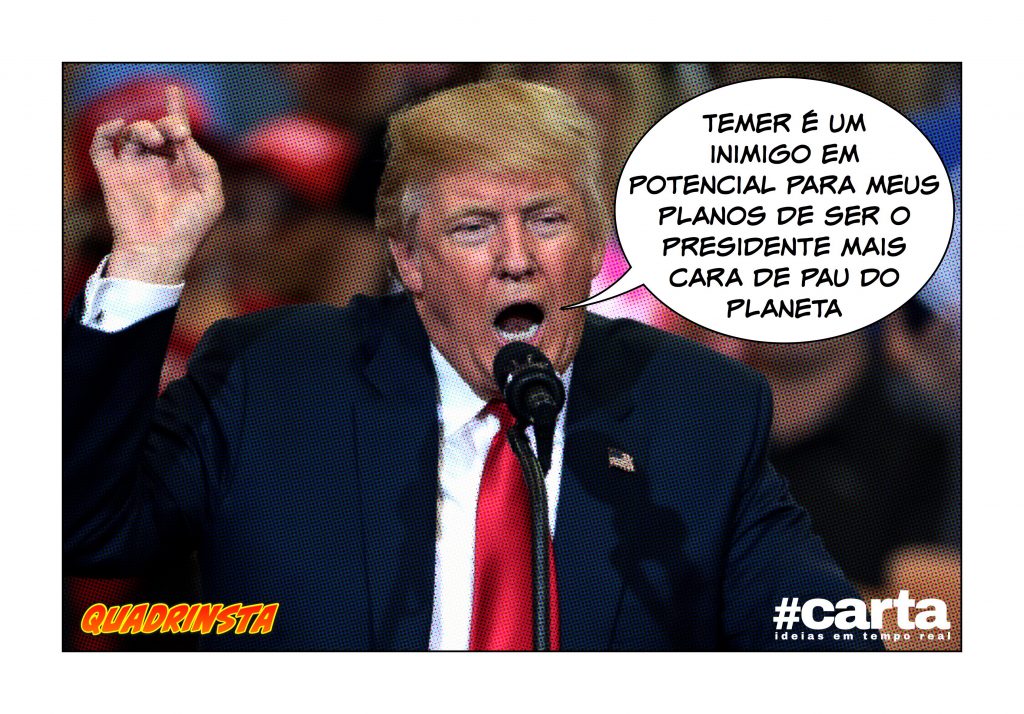 Quadrinsta – Trump ameaça bombardear BR: “Temer é mais cínico que eu”