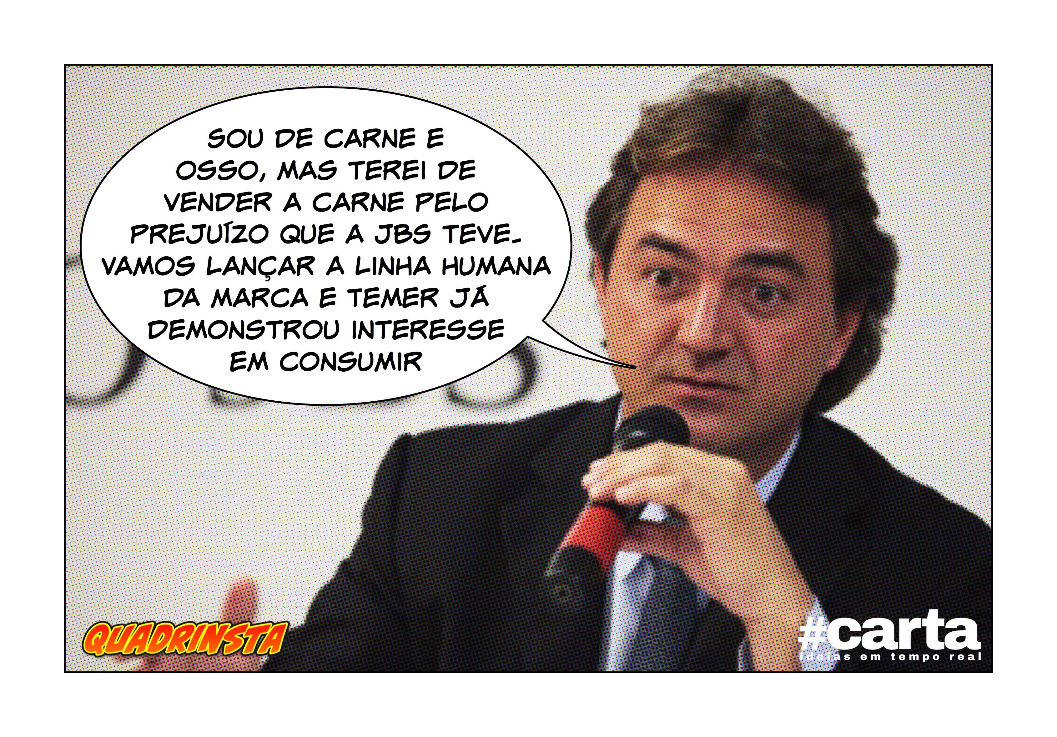 Quadrinsta – Joesley: “Sou de carne e osso, mas venderei por prejuízo”