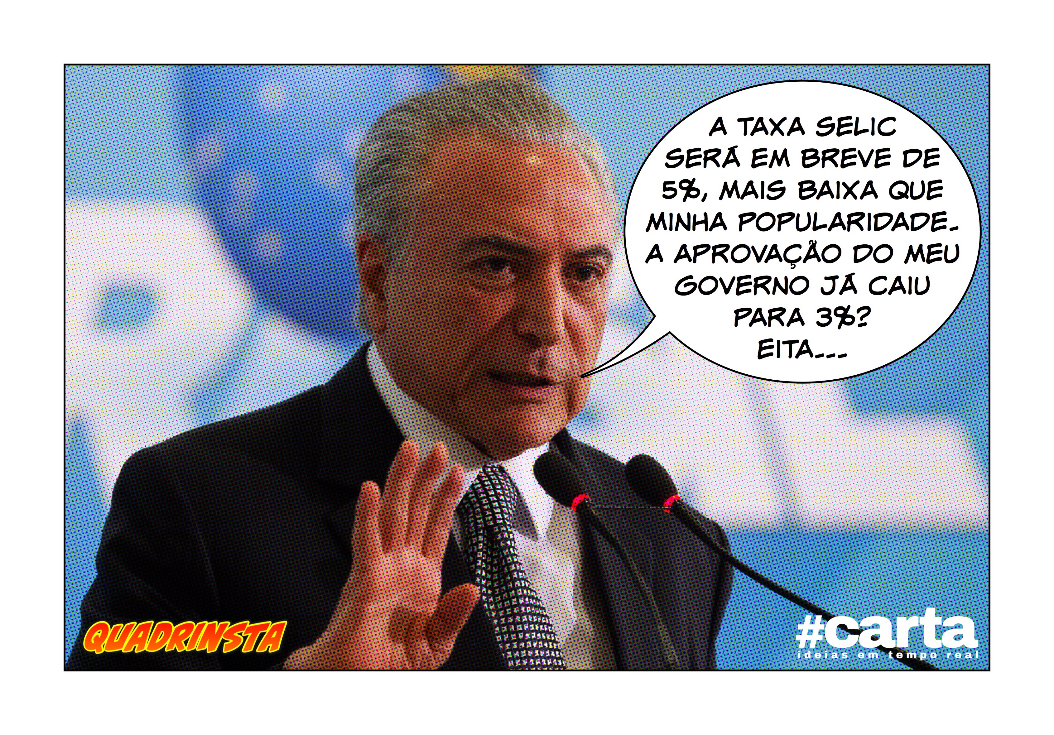 Quadrinsta – Temer quer taxa Selic mais baixa que sua popularidade