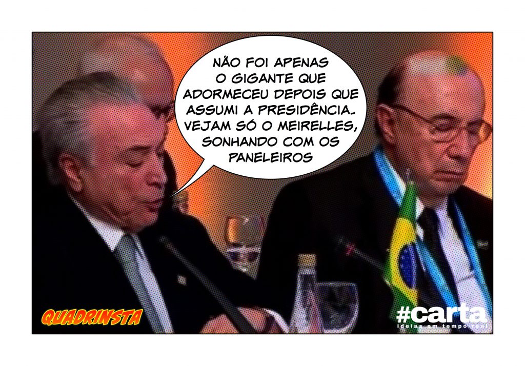 Quadrinsta – Meirelles imita gigante e adormece em discurso de Temer