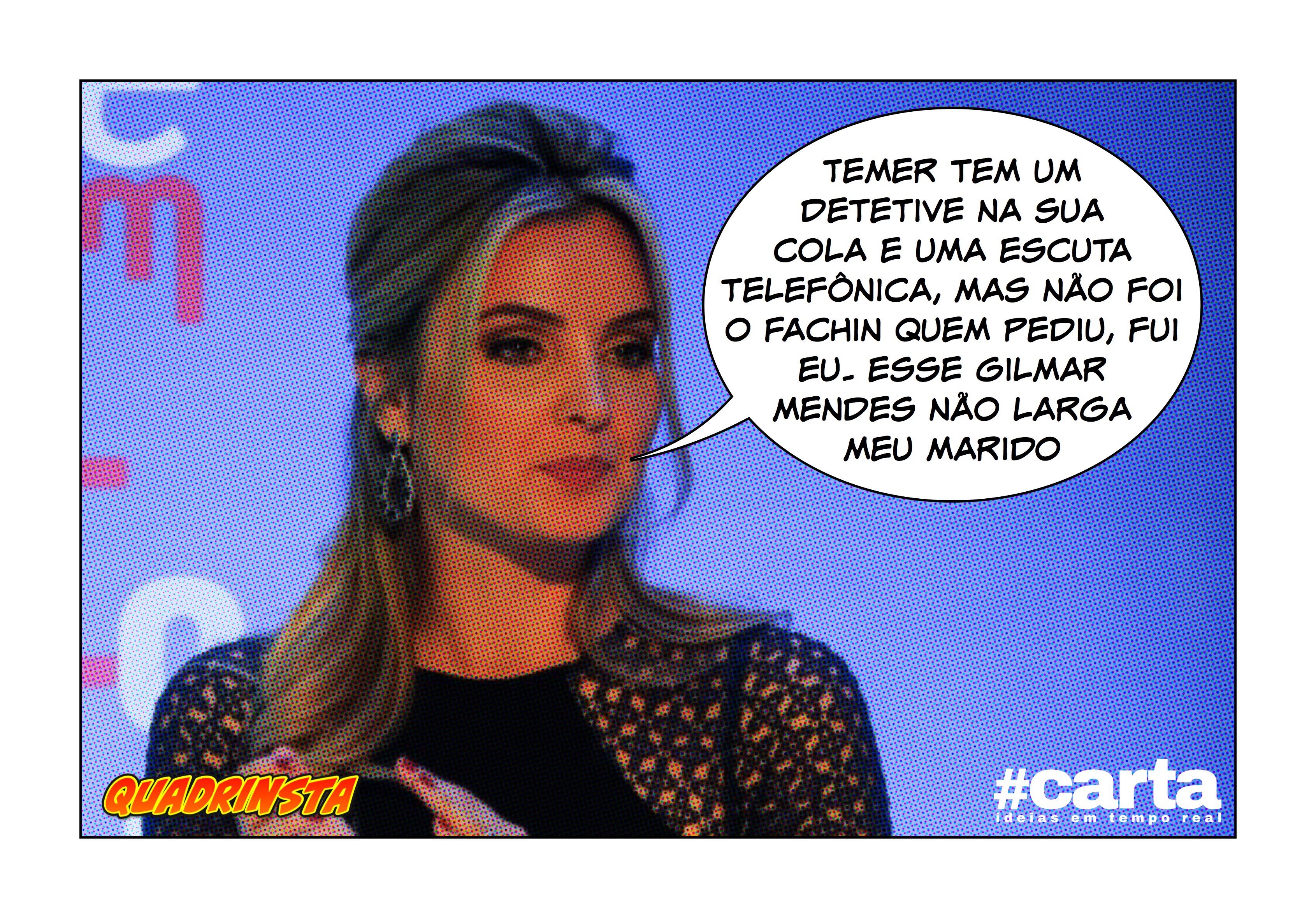 Quadrinsta – “Marcela teme mais Gilmar Mendes que Janot”, diz Temer