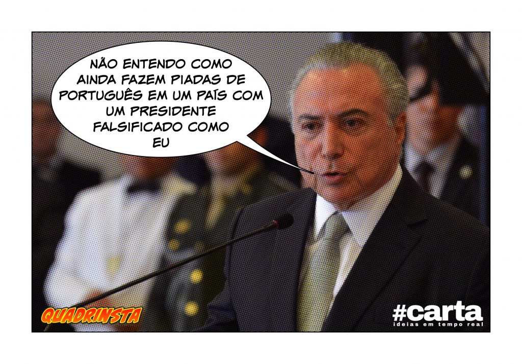 Quadrinsta – Presidente falsificado, Temer troca Paraguai por Portugal