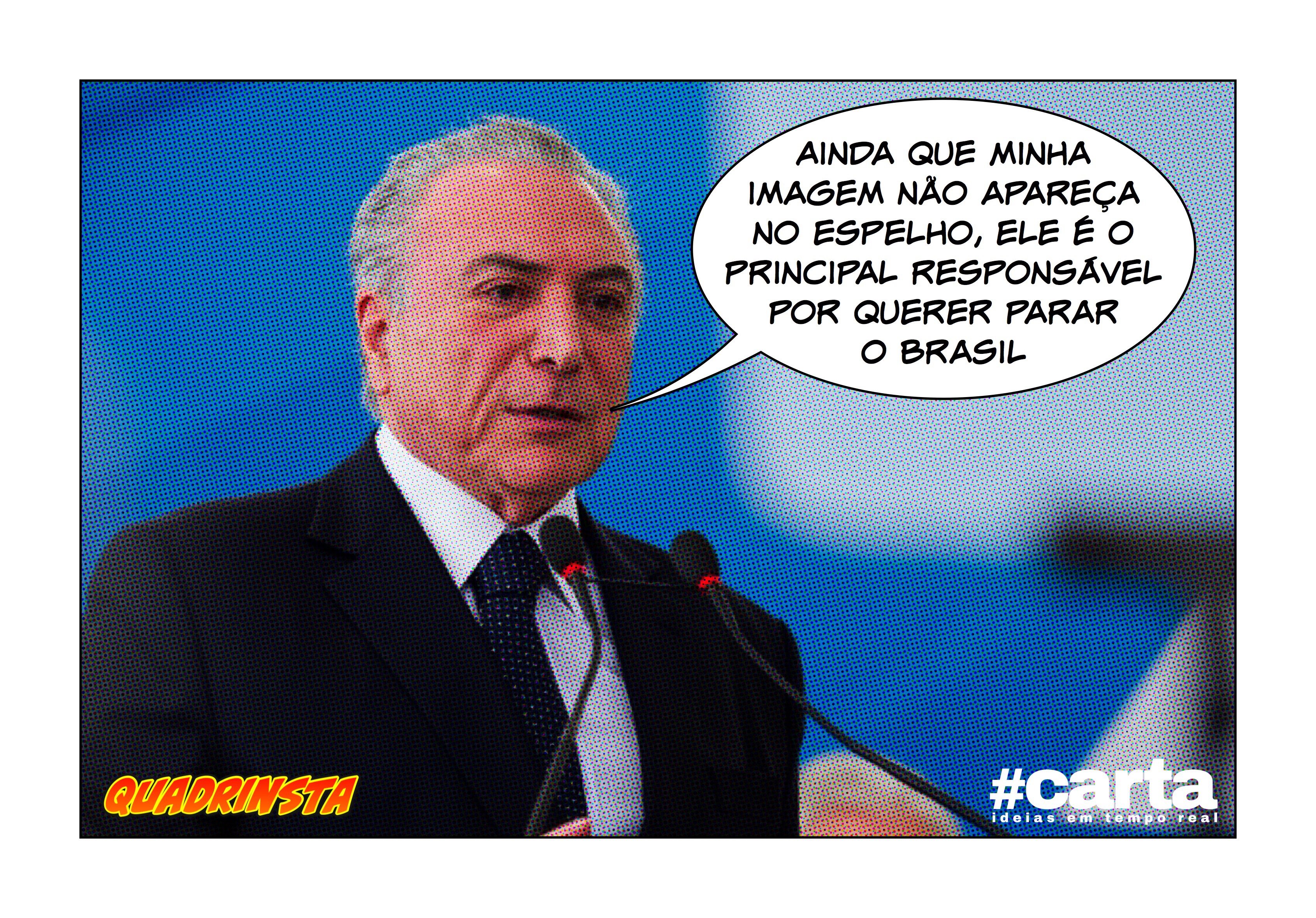 Quadrinsta – Temer acusa espelho do Jaburu de querer parar o Brasil
