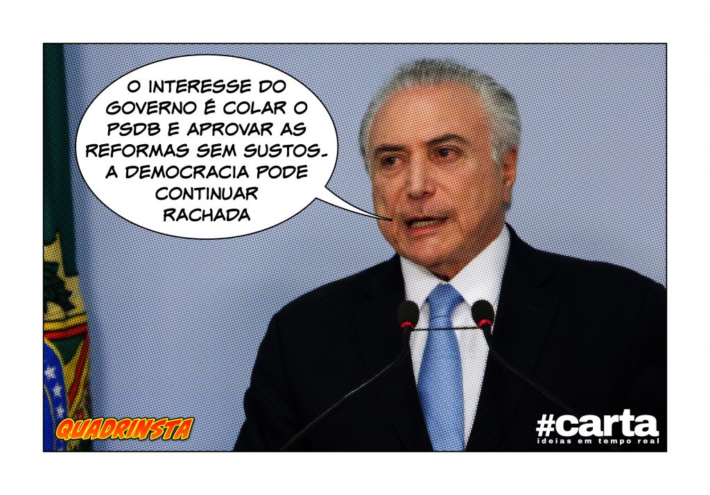 Quadrinsta – “Cola para rachado PSDB custa muitos cargos”, avisa Temer