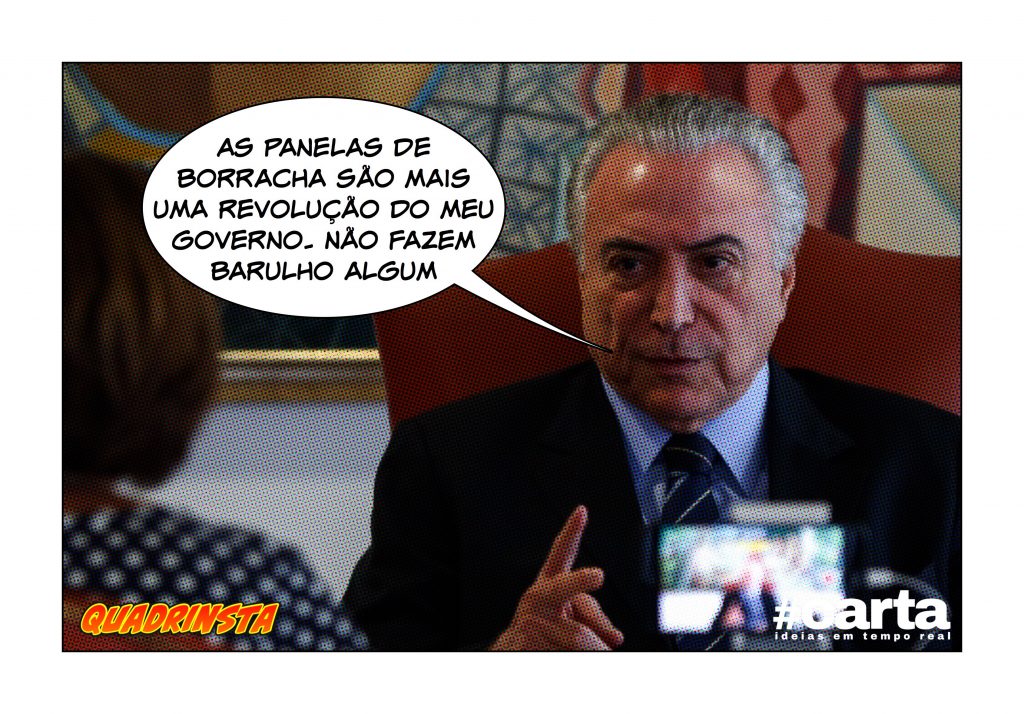 Quadrinsta – Temer comemora: “Panelas de borracha são um sucesso”
