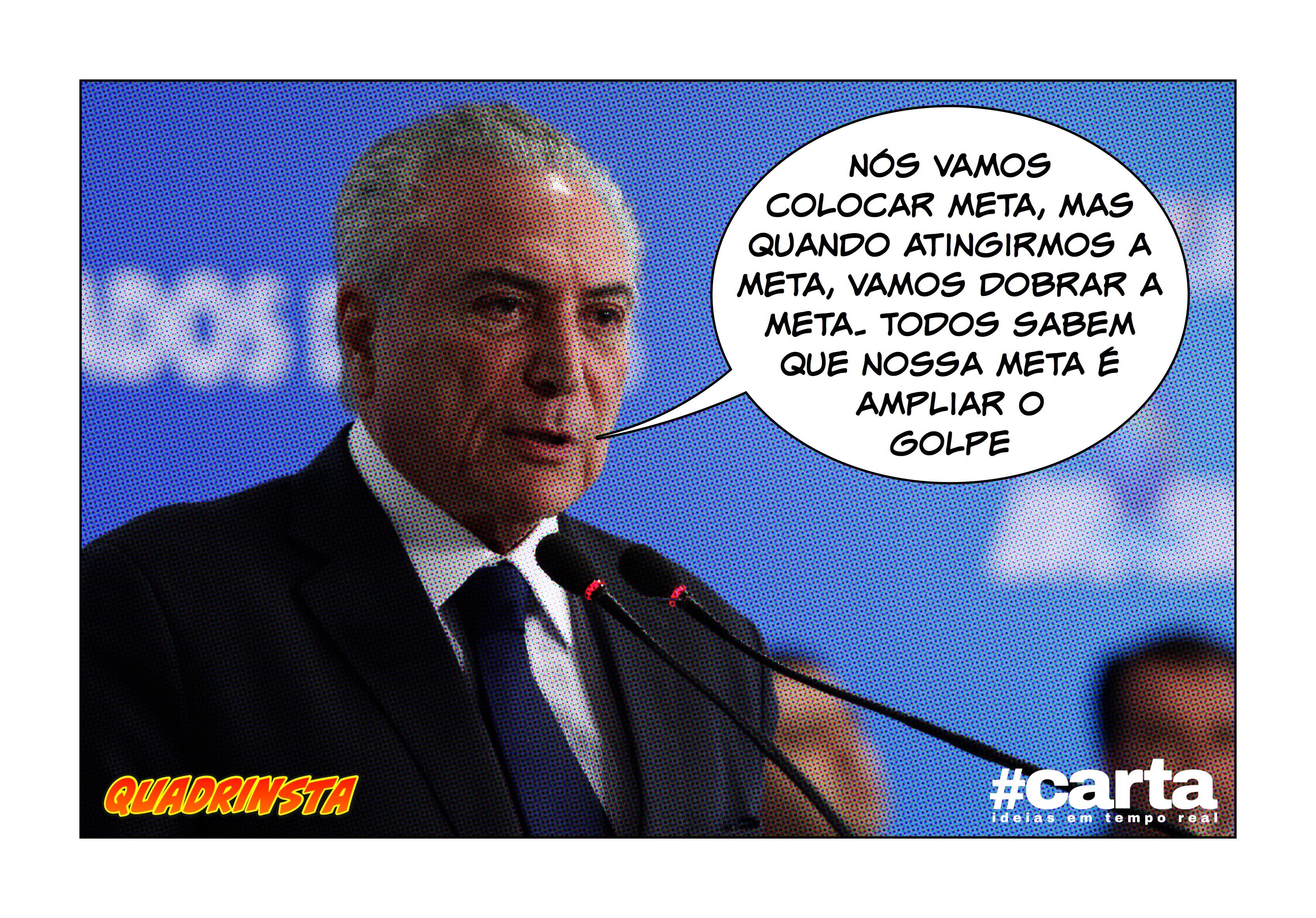 Quadrinsta – Temer eleva meta e falta impeachment para repetir Dilma
