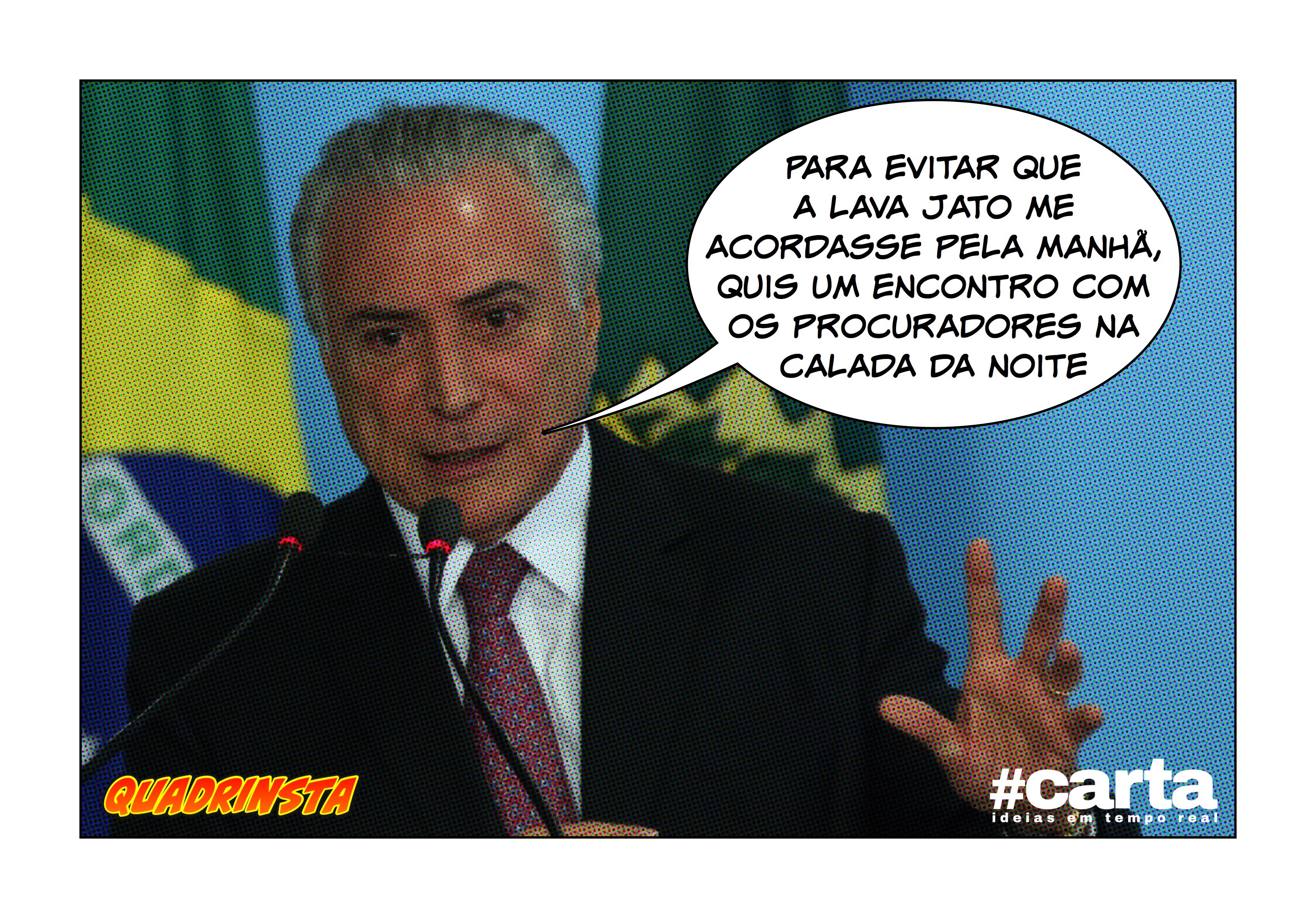 Quadrinsta – Temer chama Lava Jato à noite para vetar encontro matinal