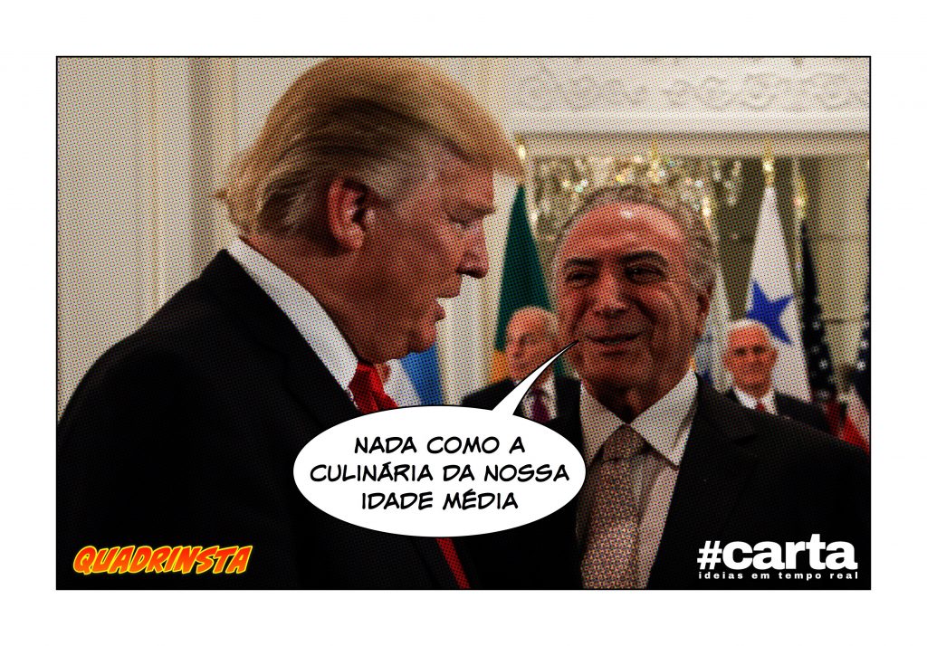 Quadrinsta – Ceia de Trump e Temer tem centeio, vinho e especiarias