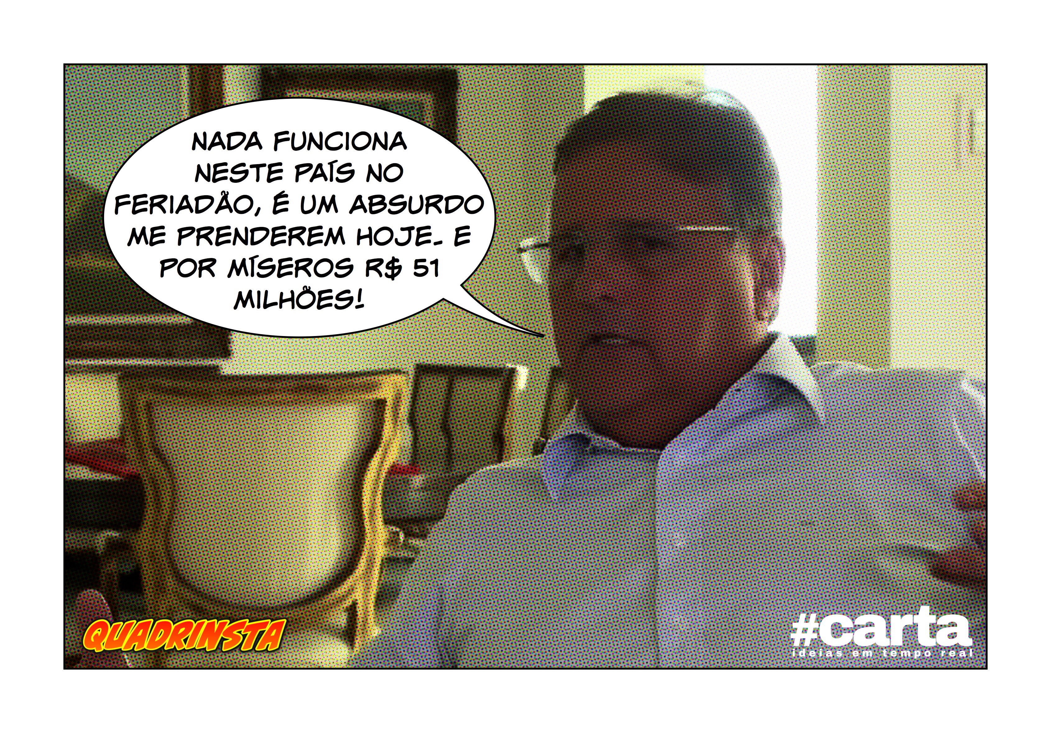 Quadrinsta – Prisão revolta Geddel: “No meio do feriadão?”