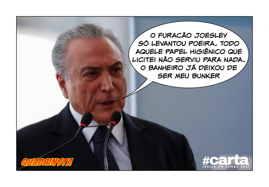 Quadrinsta – Furacão Joesley vira brisa e Temer sai do banheiro