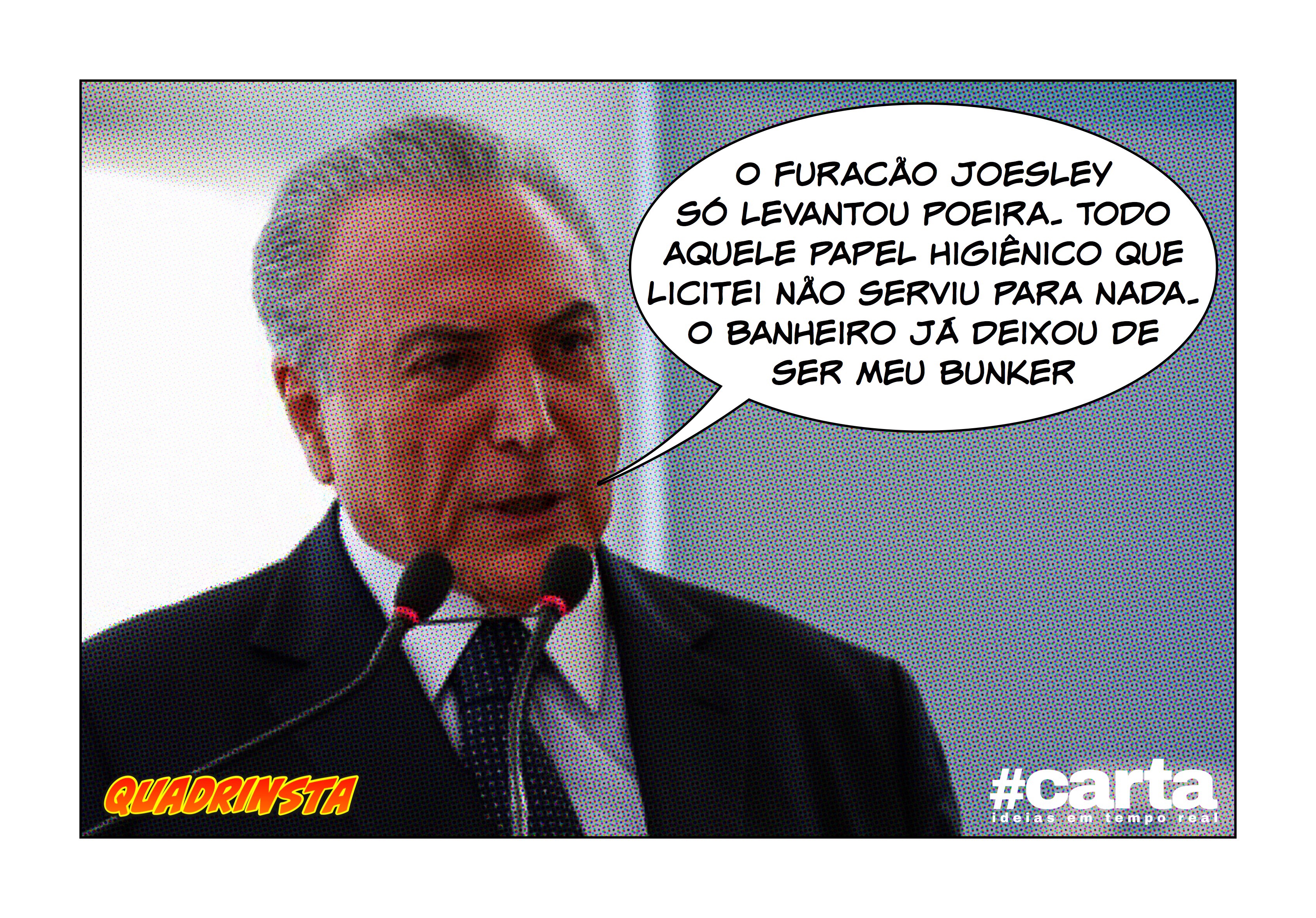 Quadrinsta – Furacão Joesley vira brisa e Temer sai do banheiro