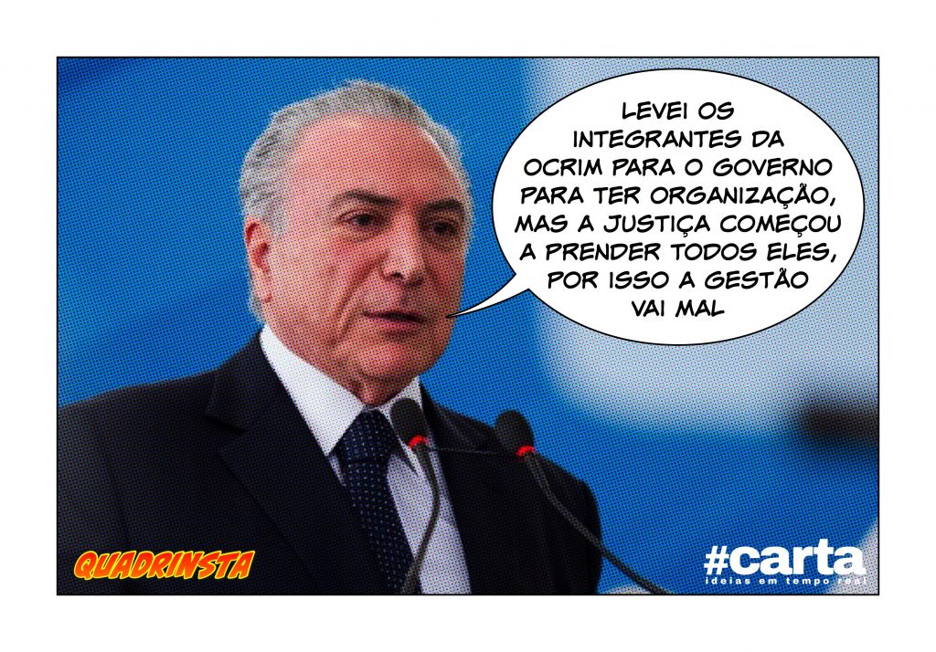 Quadrinsta – “‘OCRIM’ de Temer é mais organizada que governo”, diz PF