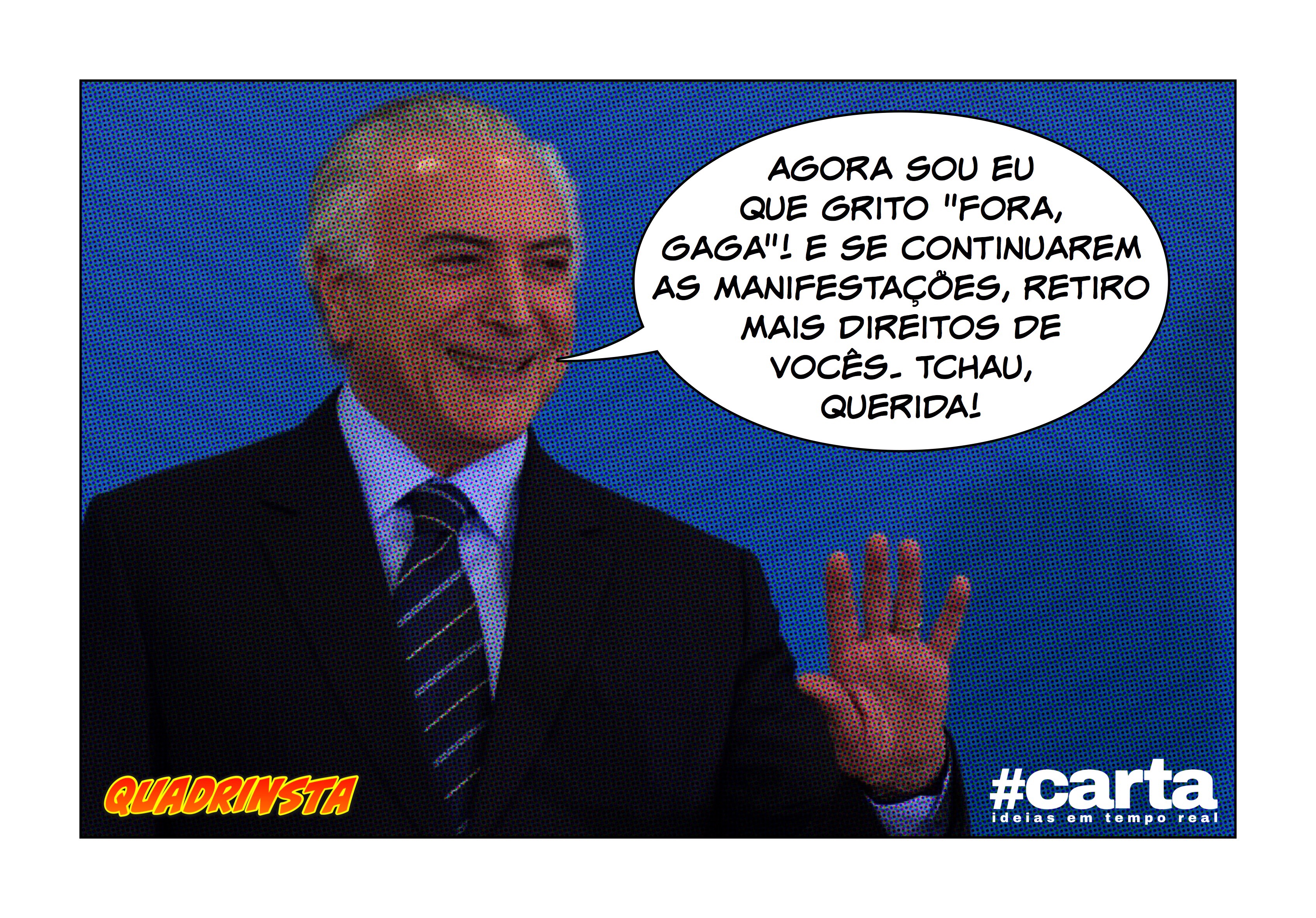 Quadrinsta – Gargalhada de Temer por ausência de Gaga é ouvida do Rio