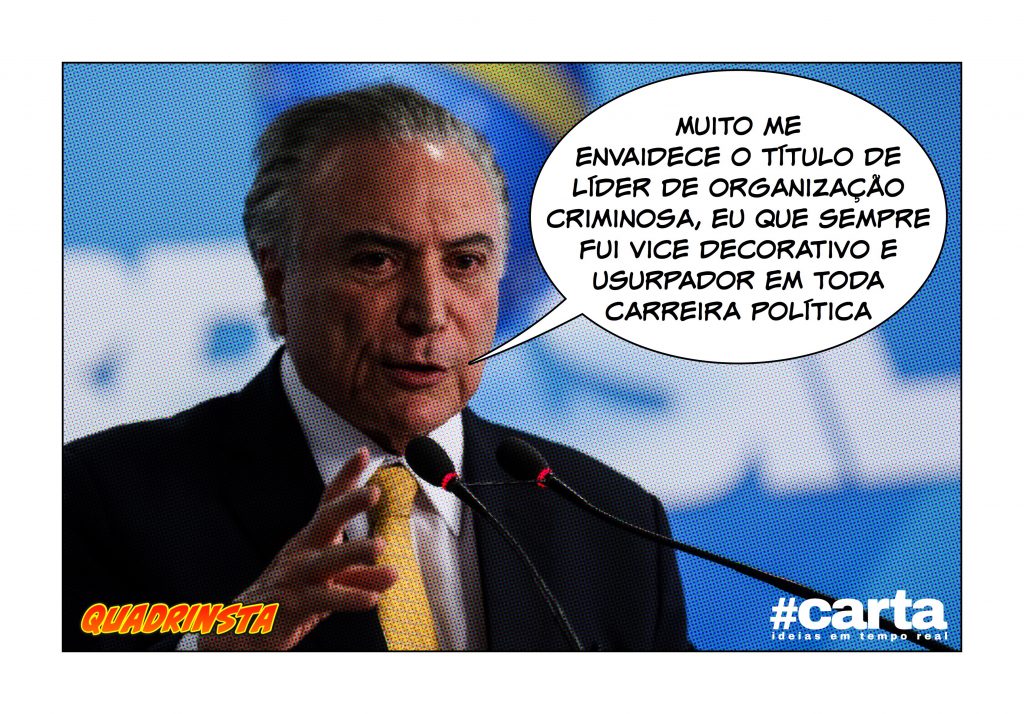 Quadrinsta – Temer leva 1º título de liderança: organização criminosa
