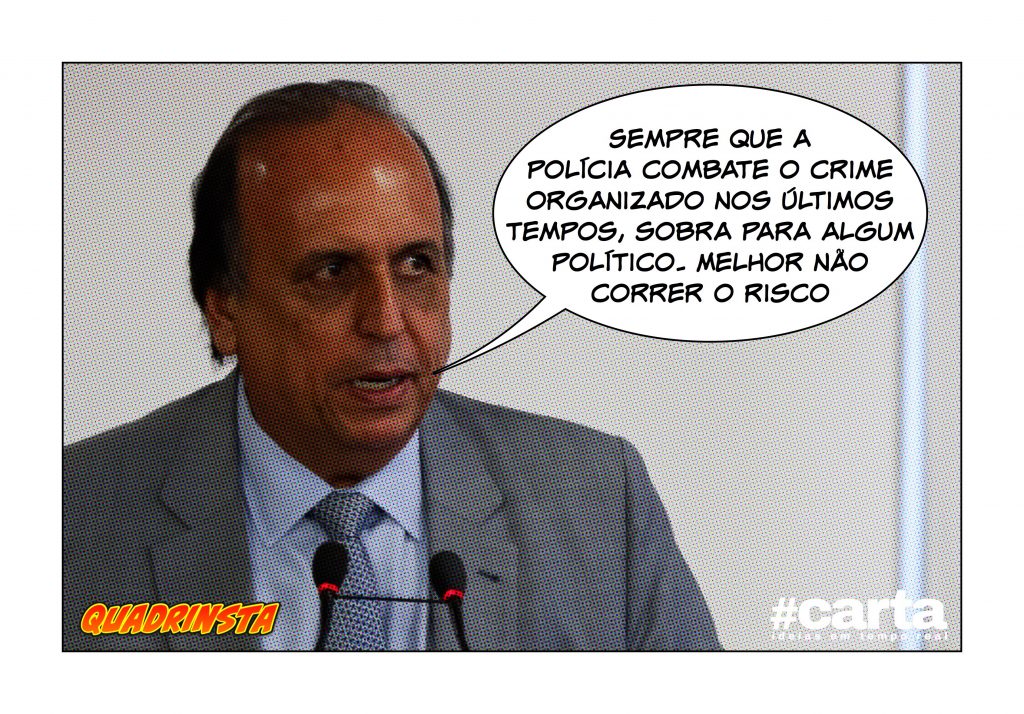 Quadrinsta – Pezão veta polícia por medo: “Vai que sobra para mim?”