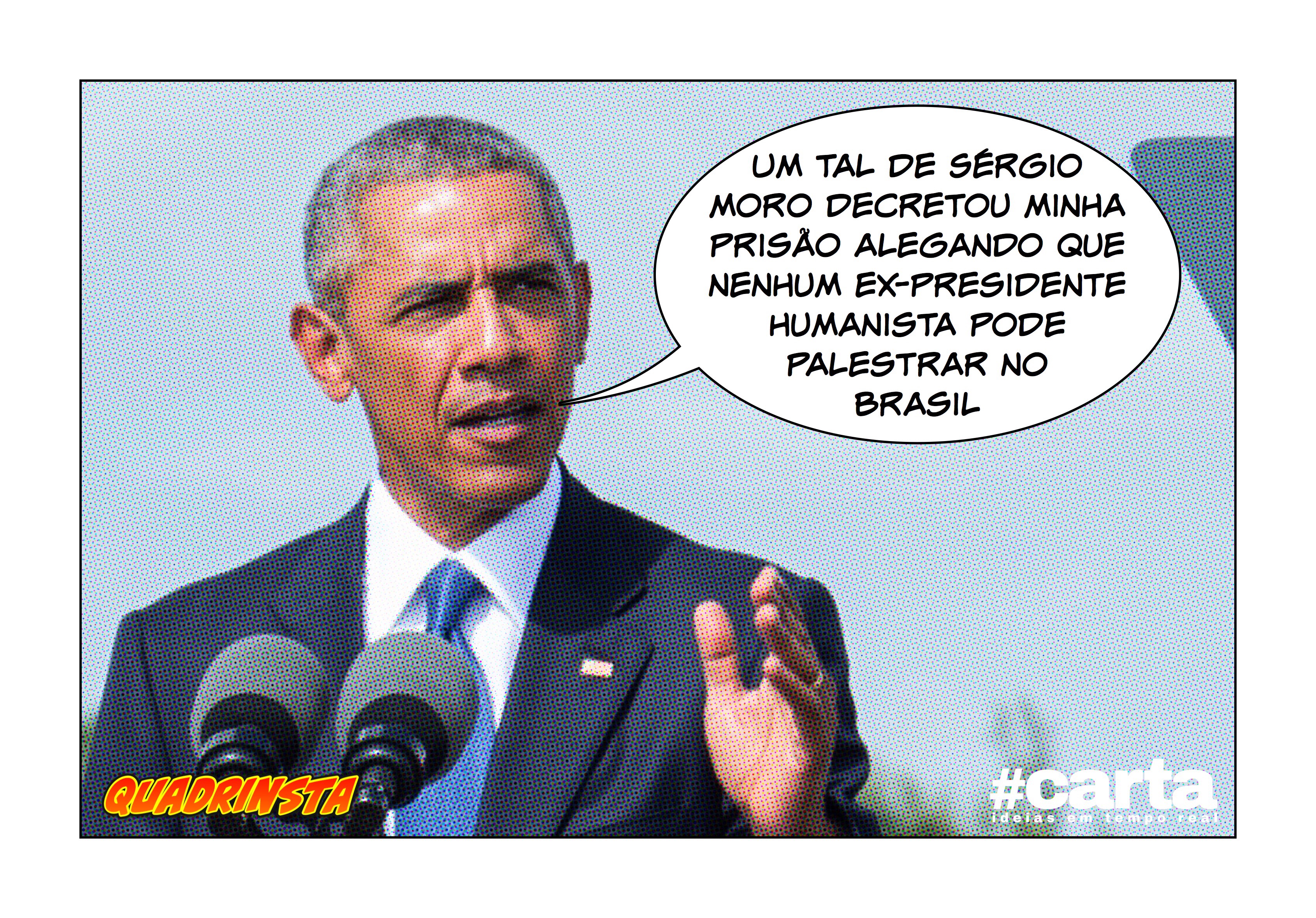 Quadrinsta – Obama faz palestra no Brasil e Moro decreta sua prisão