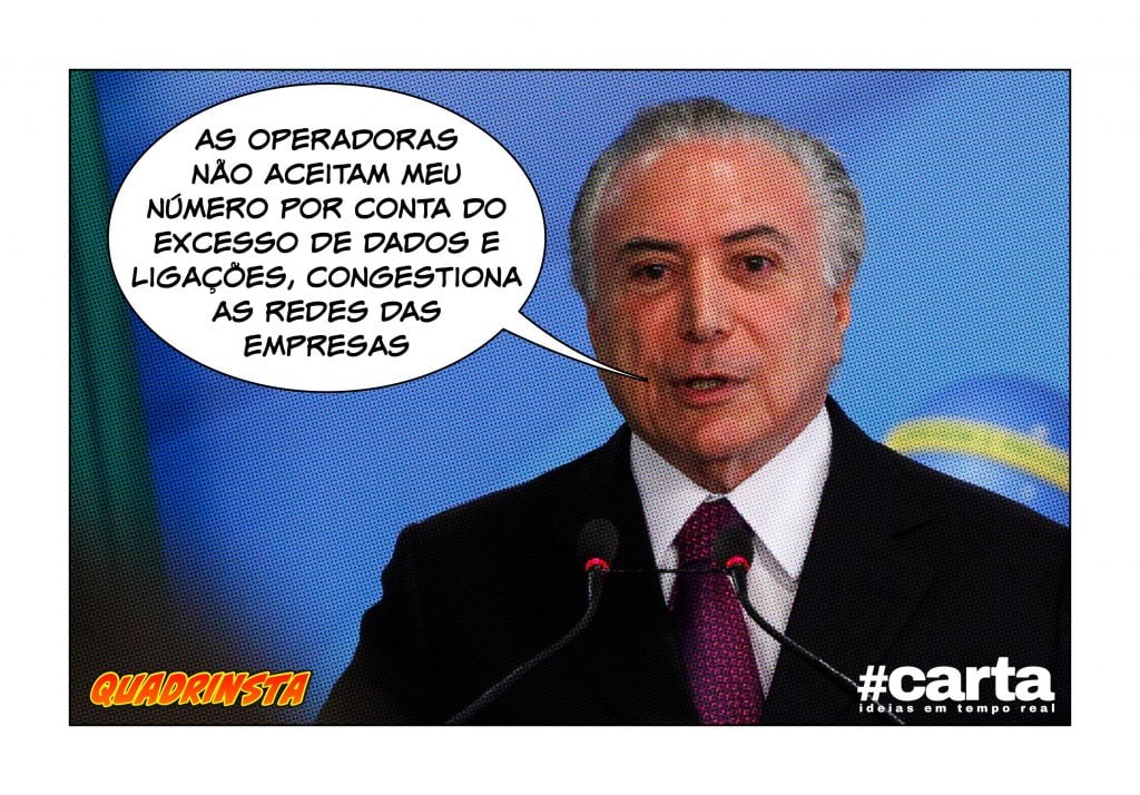 Quadrinsta – Operadoras rejeitam Temer por excesso de ligações