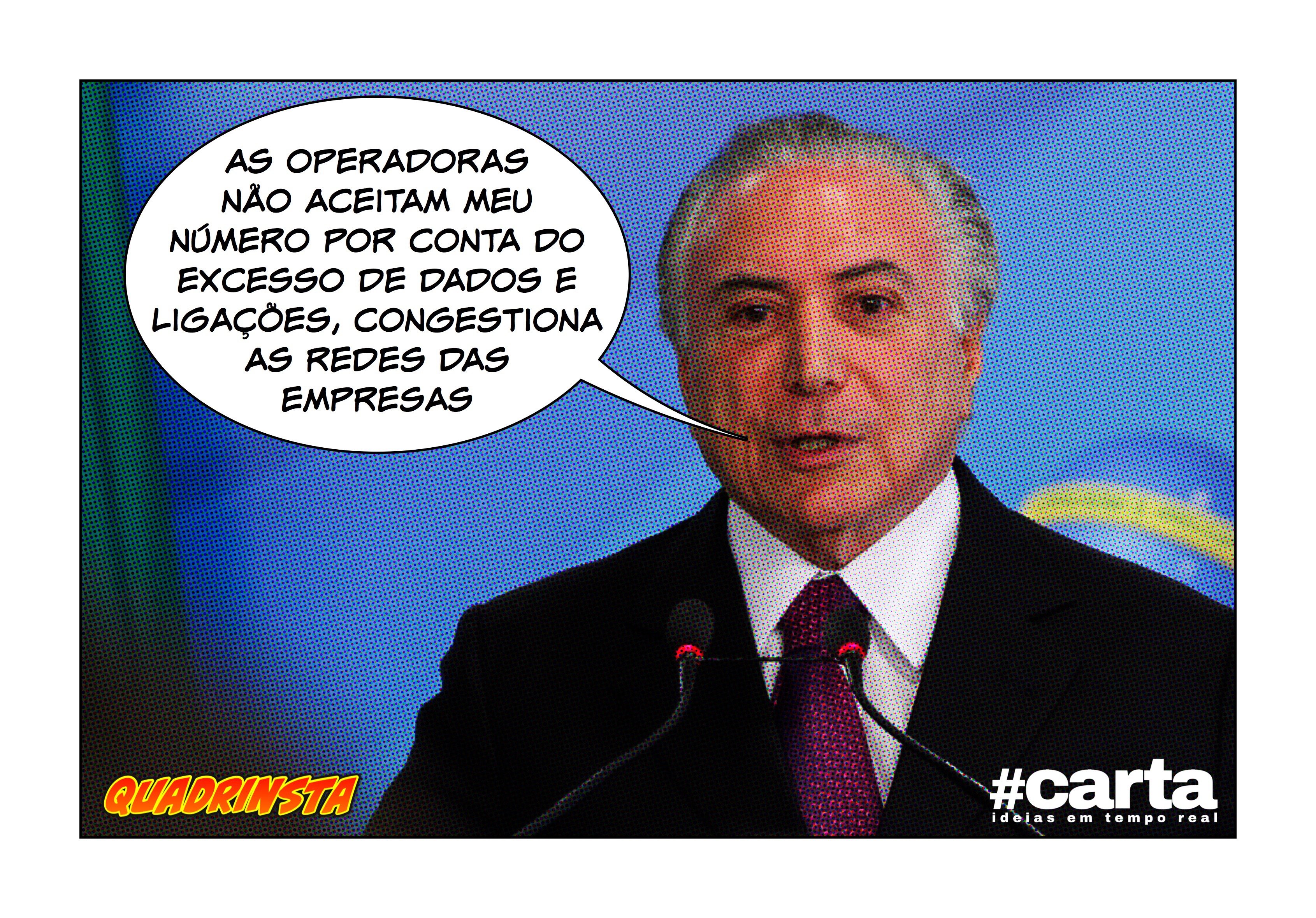 Quadrinsta – Operadoras rejeitam Temer por excesso de ligações