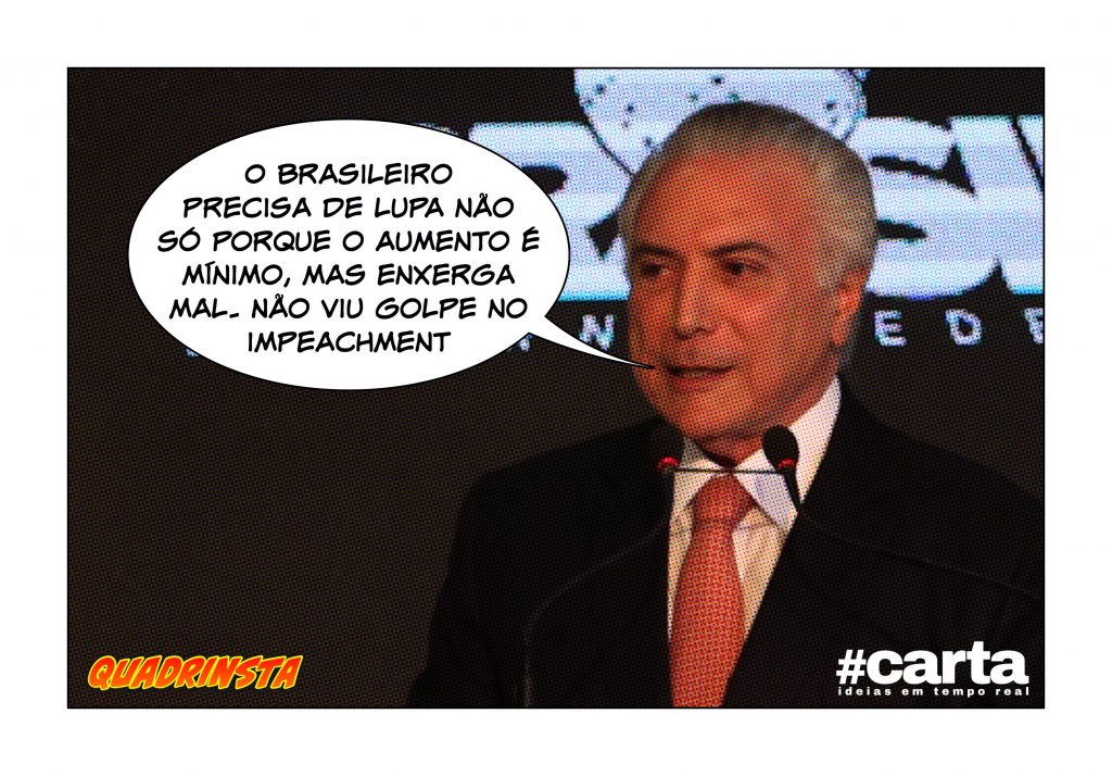 Temer incorpora lupa ao salário mínimo para povo enxergar aumento