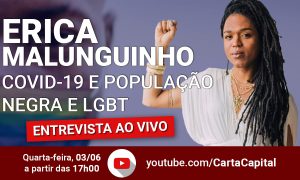 CartaCapital entrevista Erica Malunguinho em vídeo nesta quarta, às 17h