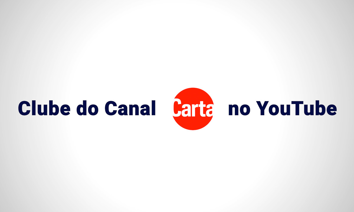 CartaCapital também está no Youtube: Conheça nosso Clube do Canal