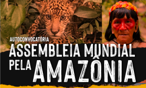Movimentos sociais organizam 1ª Assembleia Mundial pela Amazônia neste fim de semana