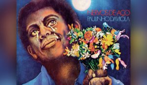 Os 50 anos de Nervos de Aço, álbum da excelência musical de Paulinho da Viola