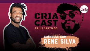 CartaCapital e Raull Santiago lançam o primeiro episódio do CriaCast; assista agora