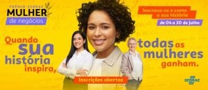 Sebrae Mulher de Negócios: novas categorias para ciência, tecnologia e mercado internacional